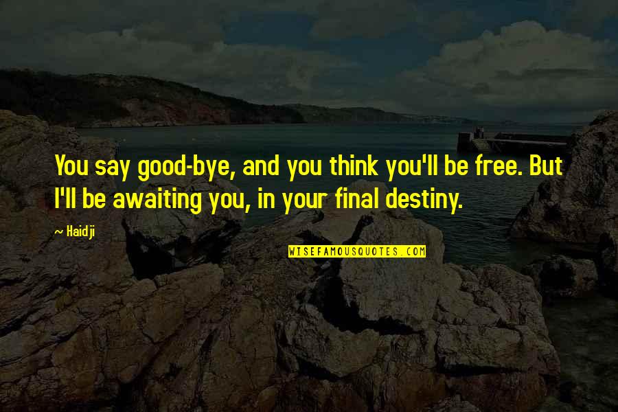 Destiny In Life Quotes By Haidji: You say good-bye, and you think you'll be