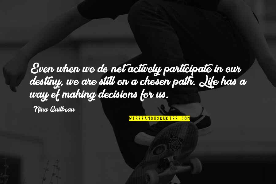 Destiny In Life Quotes By Nina Guilbeau: Even when we do not actively participate in