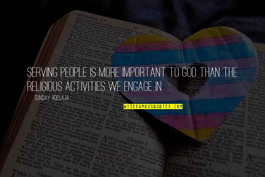 Destiny In Life Quotes By Sunday Adelaja: Serving people is more important to God than