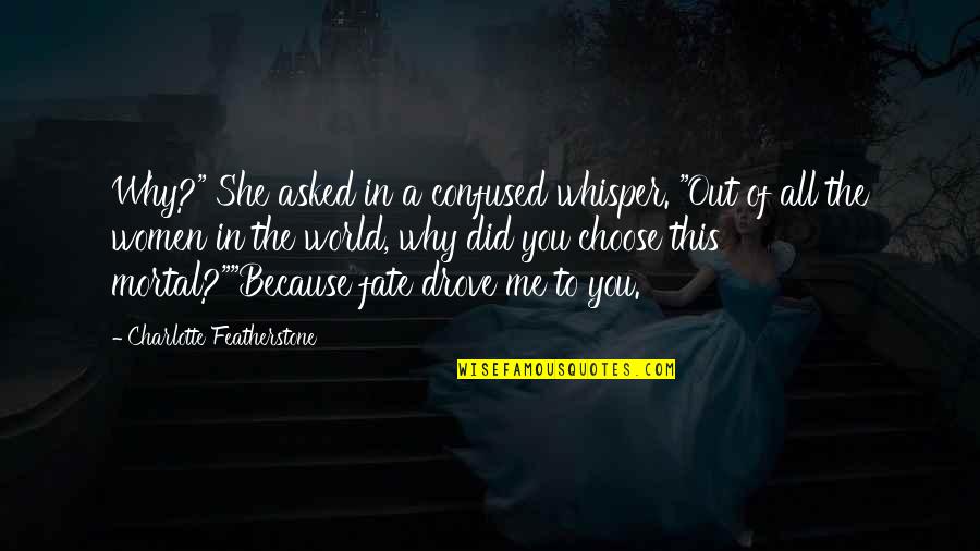 Destiny In Love Quotes By Charlotte Featherstone: Why?" She asked in a confused whisper. "Out