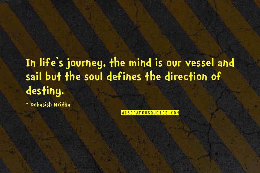Destiny In Love Quotes By Debasish Mridha: In life's journey, the mind is our vessel