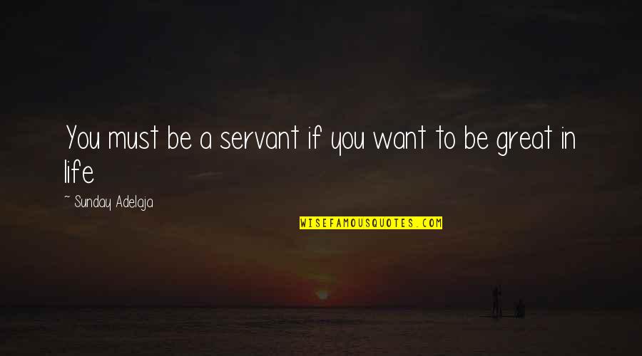Destiny In Love Quotes By Sunday Adelaja: You must be a servant if you want