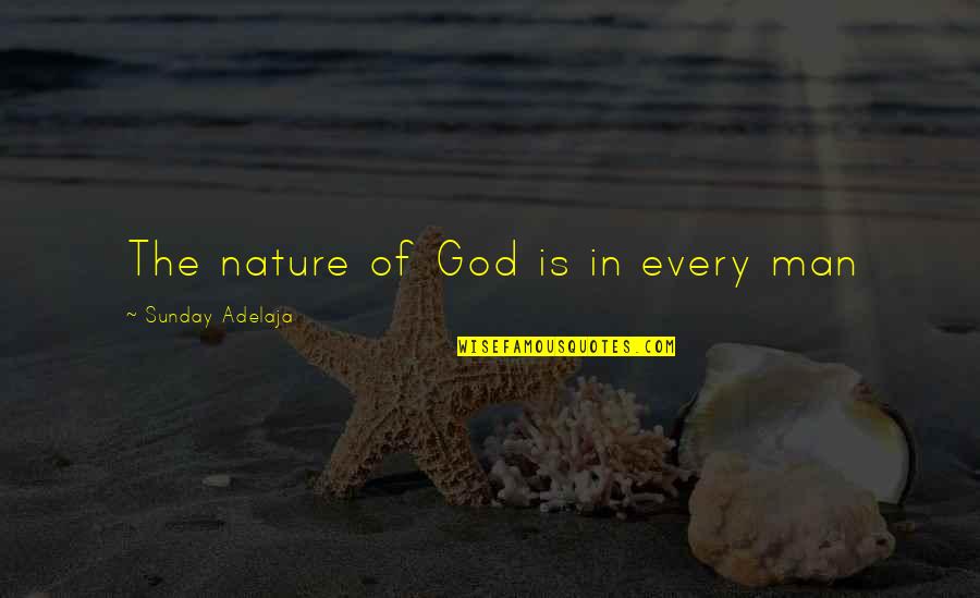 Destiny In Love Quotes By Sunday Adelaja: The nature of God is in every man