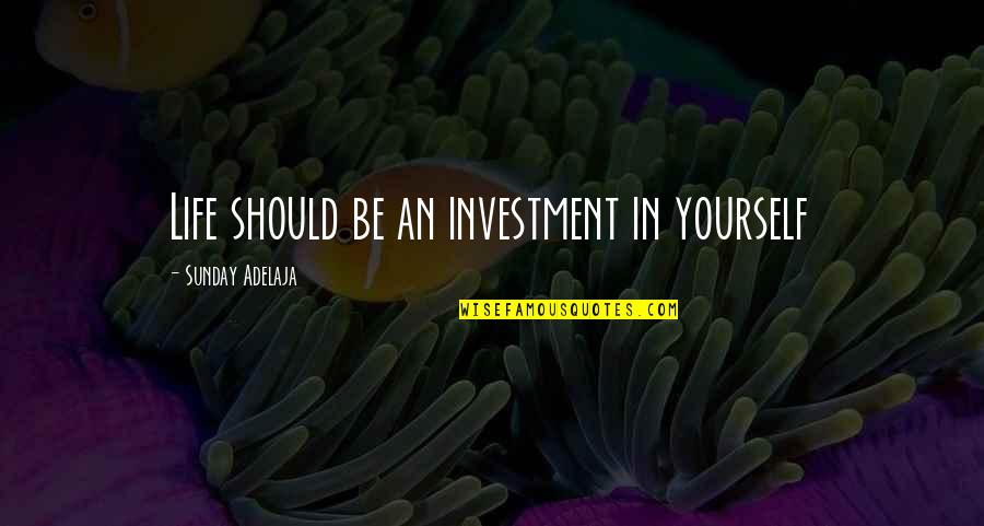 Destiny In Love Quotes By Sunday Adelaja: Life should be an investment in yourself