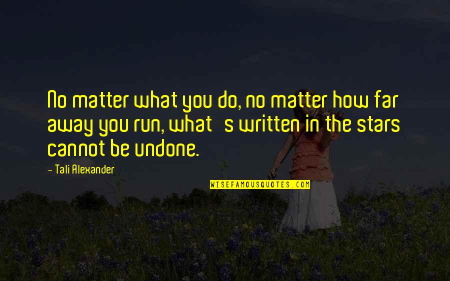 Destiny In Love Quotes By Tali Alexander: No matter what you do, no matter how