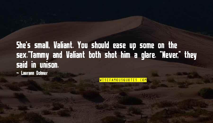 Destiny Is Not A Matter Of Chance Full Quote Quotes By Laurann Dohner: She's small, Valiant. You should ease up some Destiny Is Not A Matter Of Chance Full Quote Quotes By Laurann Dohner: She's small, Valiant. You should ease up some
