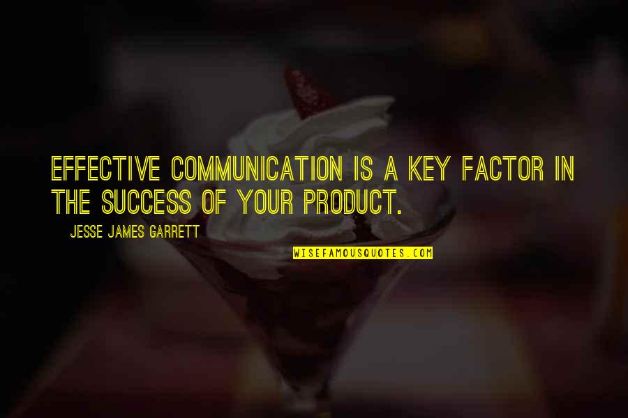 Destiny Islam Quotes By Jesse James Garrett: Effective communication is a key factor in the