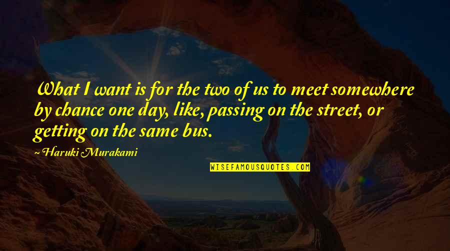 Destiny Meet Us Quotes By Haruki Murakami: What I want is for the two of Destiny Meet Us Quotes By Haruki Murakami: What I want is for the two of