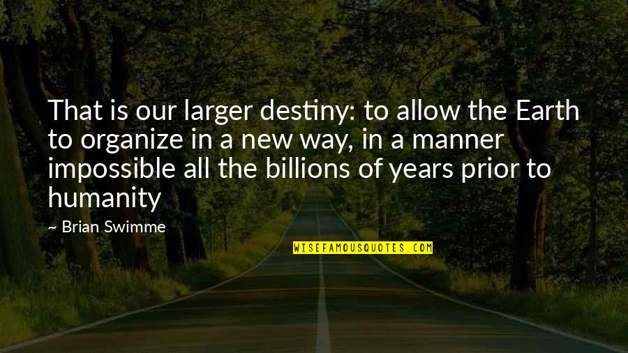 Destiny Of Humanity Quotes By Brian Swimme: That is our larger destiny: to allow the Destiny Of Humanity Quotes By Brian Swimme: That is our larger destiny: to allow the