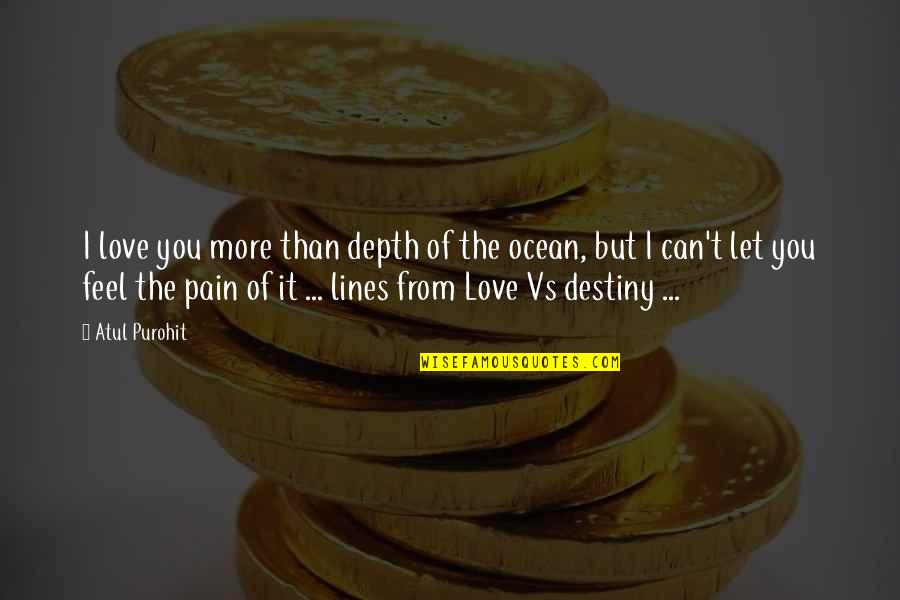 Destiny Of Love Quotes By Atul Purohit: I love you more than depth of the