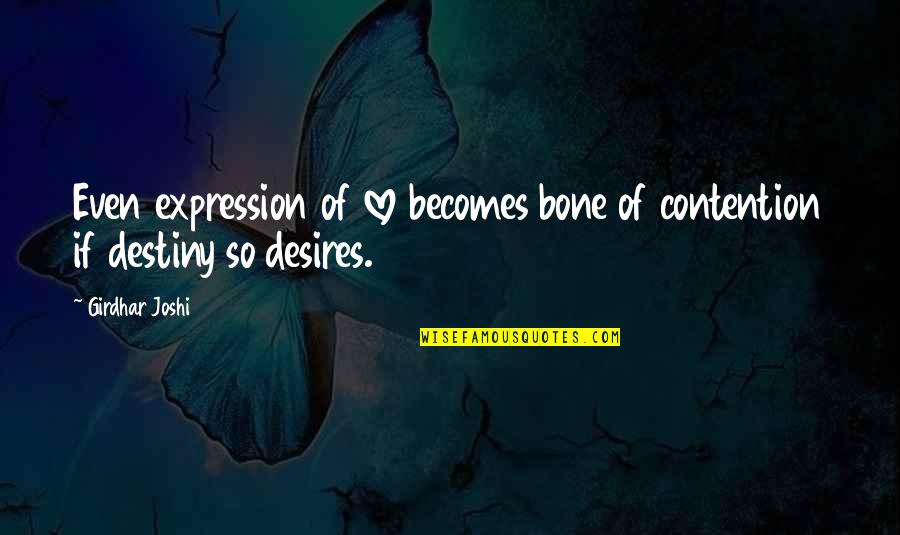Destiny Of Love Quotes By Girdhar Joshi: Even expression of love becomes bone of contention