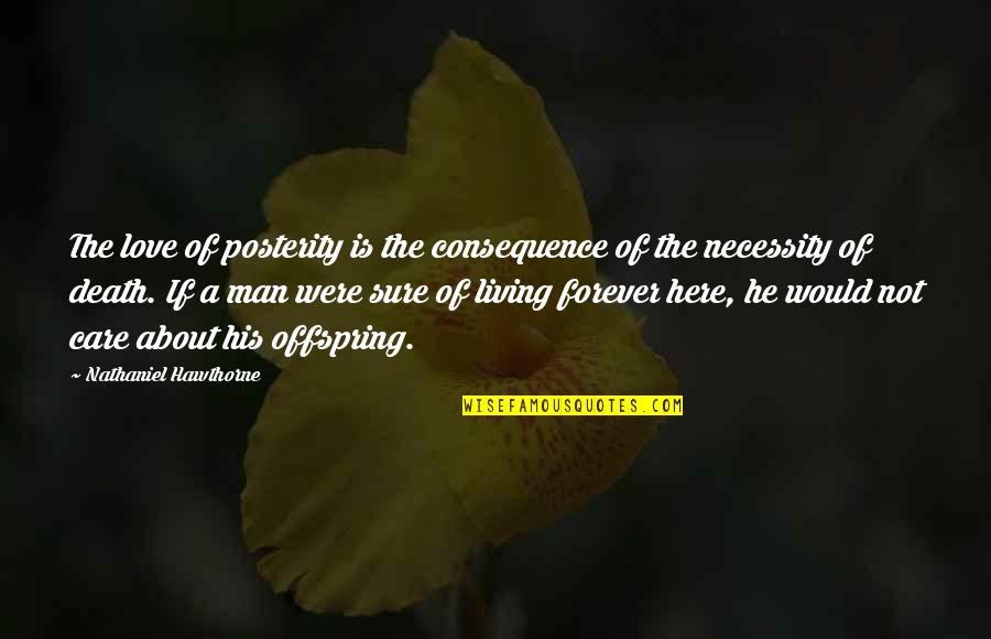 Destiny Of Love Quotes By Nathaniel Hawthorne: The love of posterity is the consequence of