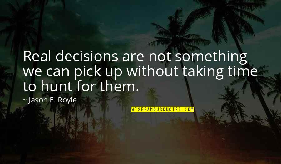 Destiny Pics Quotes By Jason E. Royle: Real decisions are not something we can pick