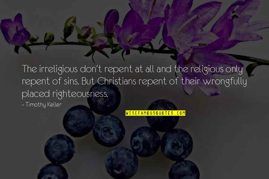 Destiny Pics Quotes By Timothy Keller: The irreligious don't repent at all and the