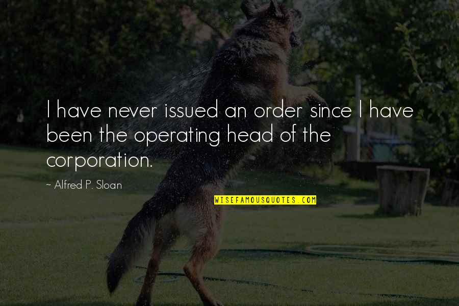 Destiny Poems And Quotes By Alfred P. Sloan: I have never issued an order since I Destiny Poems And Quotes By Alfred P. Sloan: I have never issued an order since I