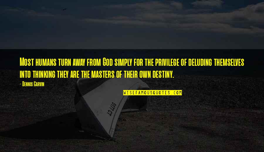 Destiny Quotes By Dennis Garvin: Most humans turn away from God simply for