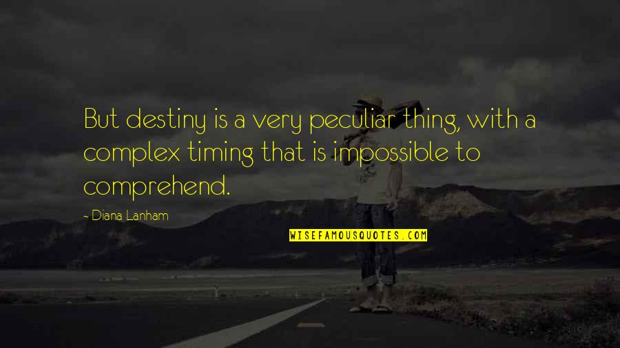 Destiny Quotes By Diana Lanham: But destiny is a very peculiar thing, with