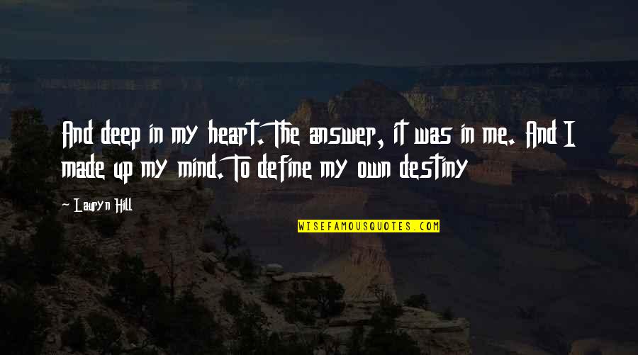Destiny Quotes By Lauryn Hill: And deep in my heart. The answer, it
