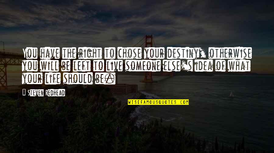 Destiny Quotes By Steven Redhead: You have the right to chose your destiny,