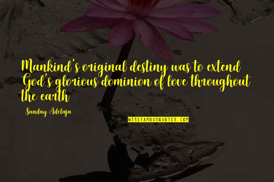 Destiny Quotes By Sunday Adelaja: Mankind's original destiny was to extend God's glorious