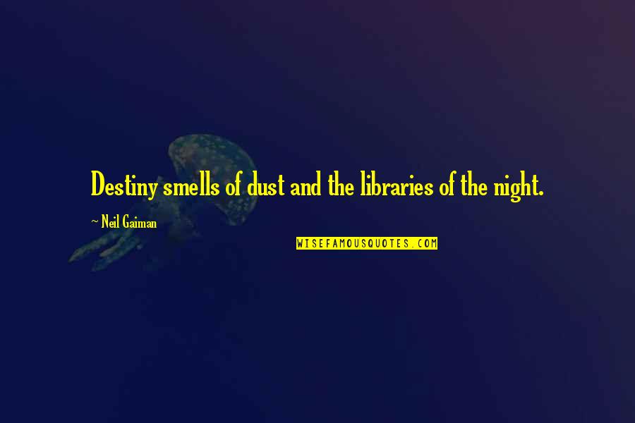 Destiny Sandman Quotes By Neil Gaiman: Destiny smells of dust and the libraries of