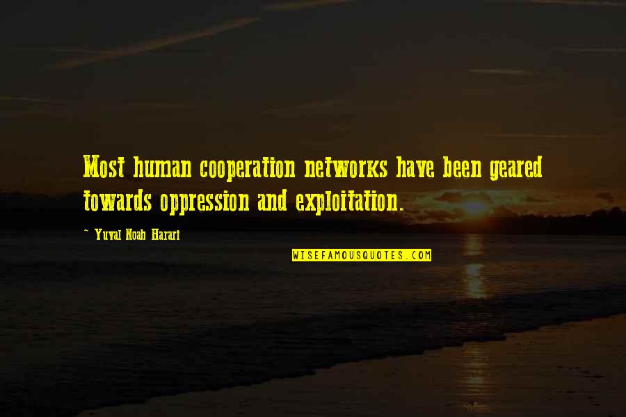 Destiny Sandman Quotes By Yuval Noah Harari: Most human cooperation networks have been geared towards