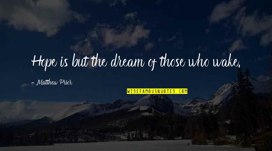 Destiny Sc2 Quotes By Matthew Prior: Hope is but the dream of those who Destiny Sc2 Quotes By Matthew Prior: Hope is but the dream of those who