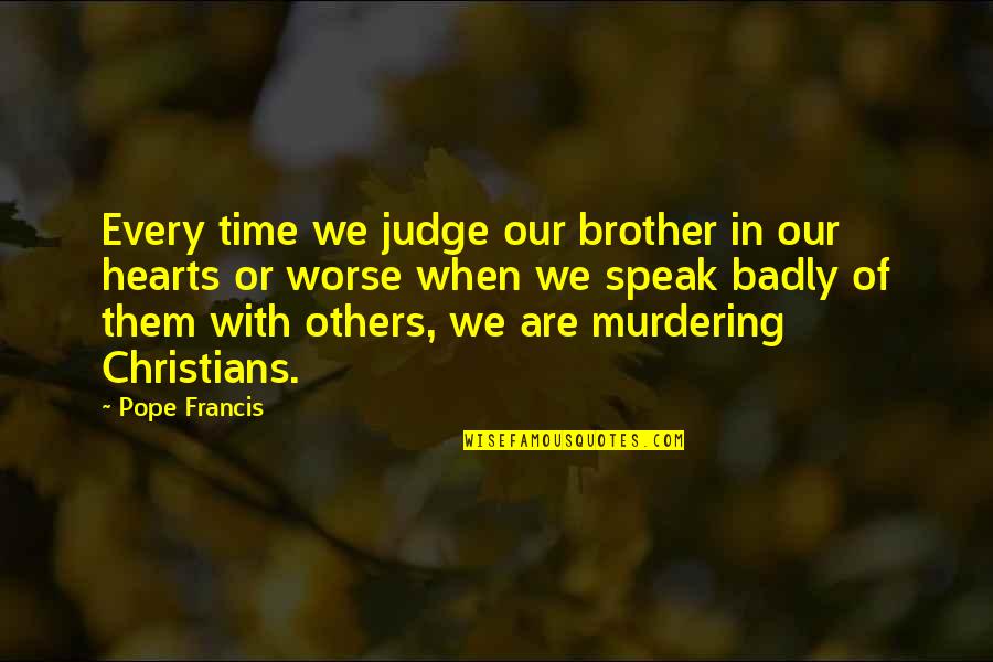 Destiny Sc2 Quotes By Pope Francis: Every time we judge our brother in our Destiny Sc2 Quotes By Pope Francis: Every time we judge our brother in our