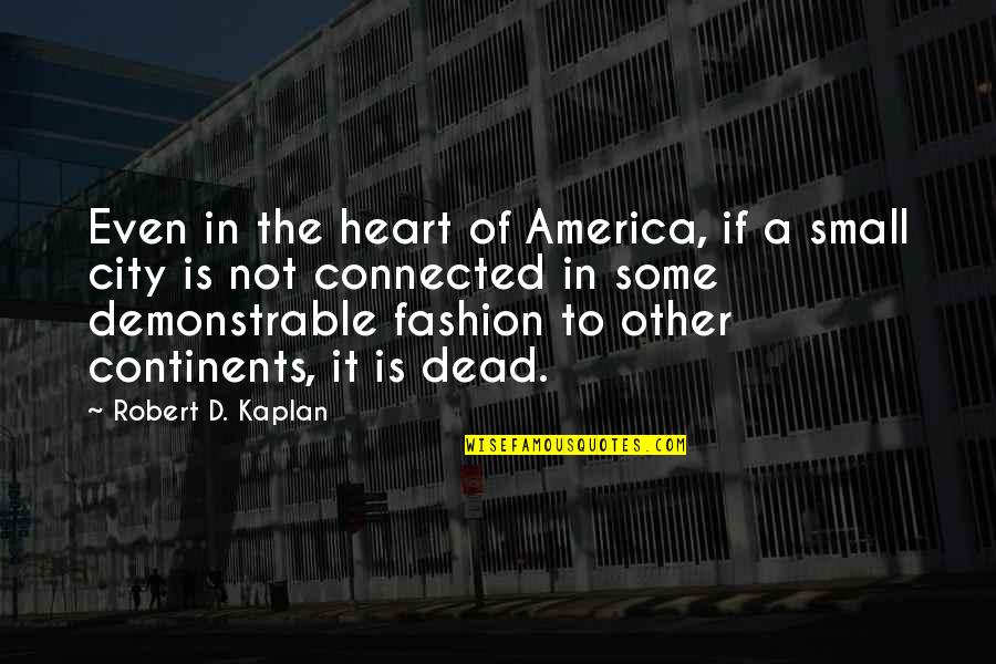 Destiny Sc2 Quotes By Robert D. Kaplan: Even in the heart of America, if a Destiny Sc2 Quotes By Robert D. Kaplan: Even in the heart of America, if a