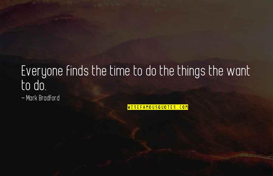 Destiny Tagalog Quotes By Mark Bradford: Everyone finds the time to do the things