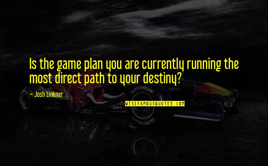 Destiny The Game Quotes By Josh Linkner: Is the game plan you are currently running