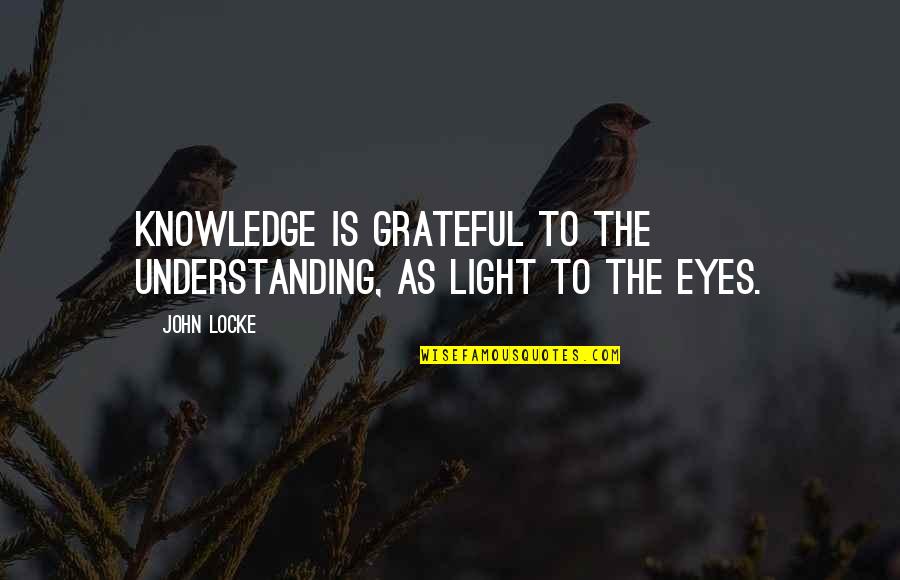 Destiny The Speaker Quotes By John Locke: Knowledge is grateful to the understanding, as light