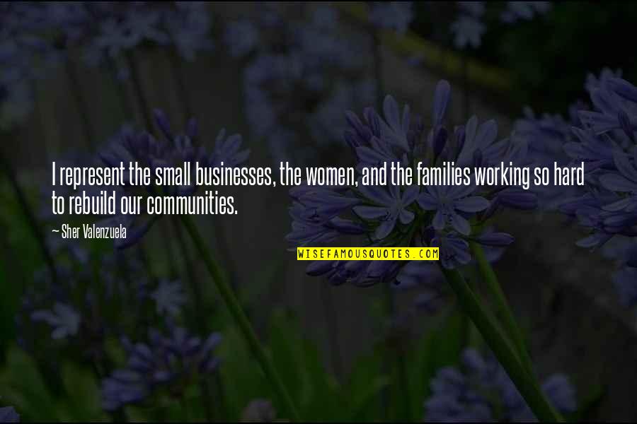 Destiny The Stranger Quotes By Sher Valenzuela: I represent the small businesses, the women, and