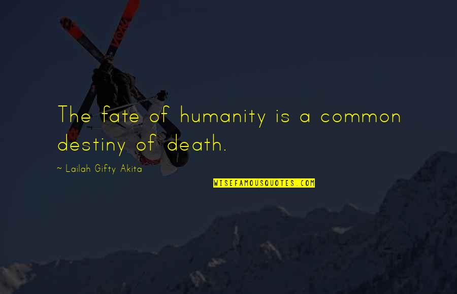 Destiny Vs Fate Quotes By Lailah Gifty Akita: The fate of humanity is a common destiny