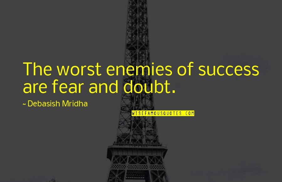 Destiny Weapon Quotes By Debasish Mridha: The worst enemies of success are fear and