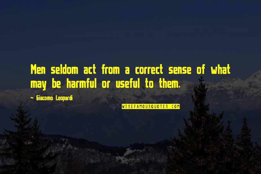 Destiny Weapon Quotes By Giacomo Leopardi: Men seldom act from a correct sense of