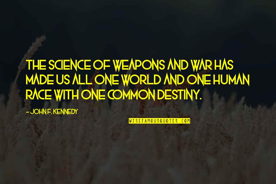 Destiny Weapons Quotes By John F. Kennedy: The science of weapons and war has made