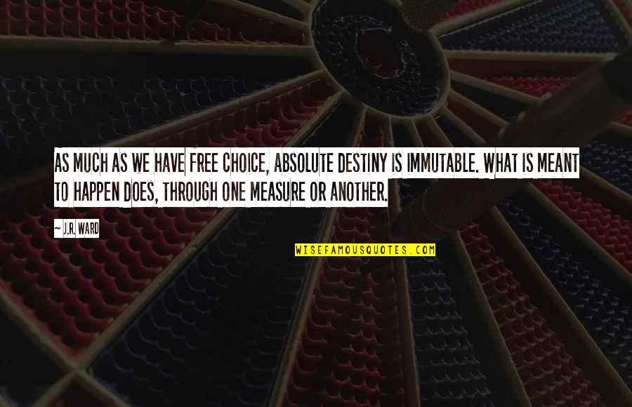 Destiny What Is Meant For You Quotes By J.R. Ward: As much as we have free choice, absolute