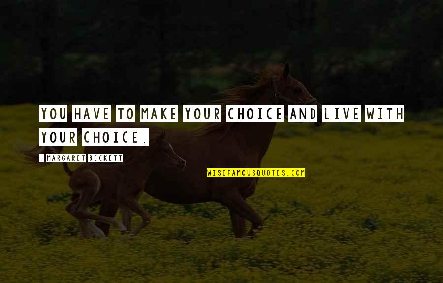 Destiny With Images Quotes By Margaret Beckett: You have to make your choice and live