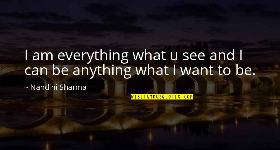 Destinystephensfit Quotes By Nandini Sharma: I am everything what u see and I
