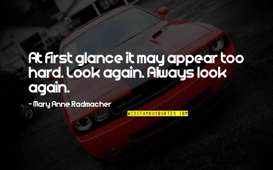 Destinyusa Quotes By Mary Anne Radmacher: At first glance it may appear too hard.