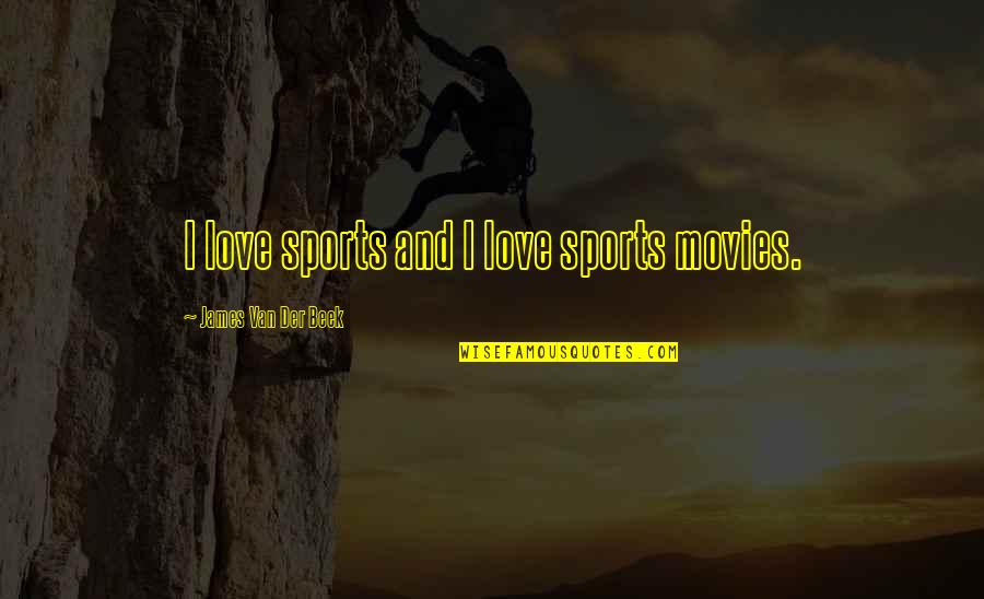 Destinyusasyracuseny Quotes By James Van Der Beek: I love sports and I love sports movies.