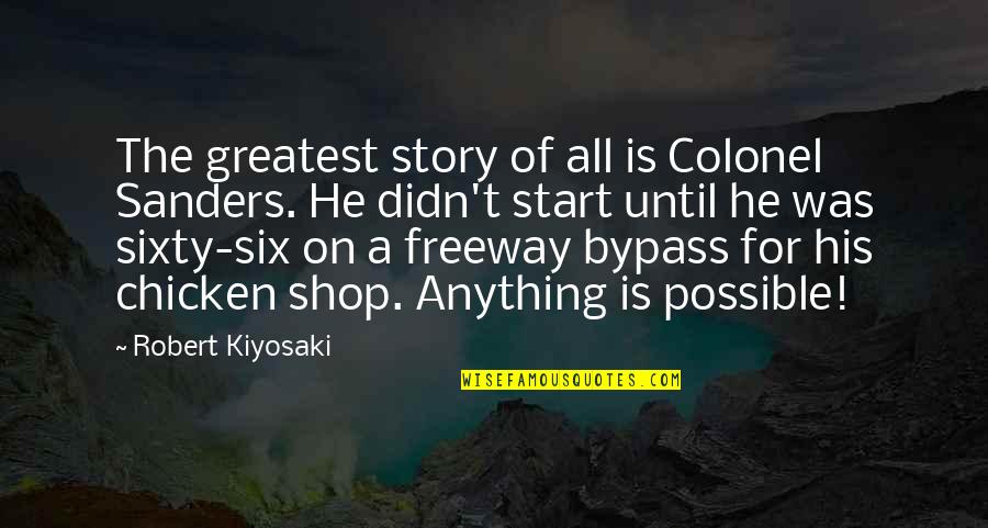 Destituted Quotes By Robert Kiyosaki: The greatest story of all is Colonel Sanders.