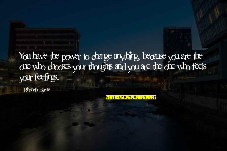 Destitution Def Quotes By Rhonda Byrne: You have the power to change anything, because