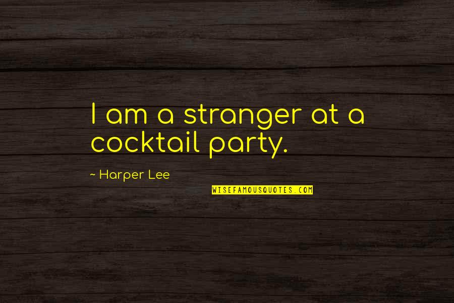 Destorm Power Quotes By Harper Lee: I am a stranger at a cocktail party.