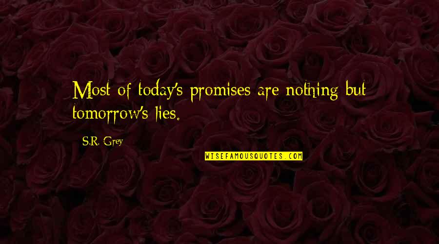 Destranet Quotes By S.R. Grey: Most of today's promises are nothing but tomorrow's