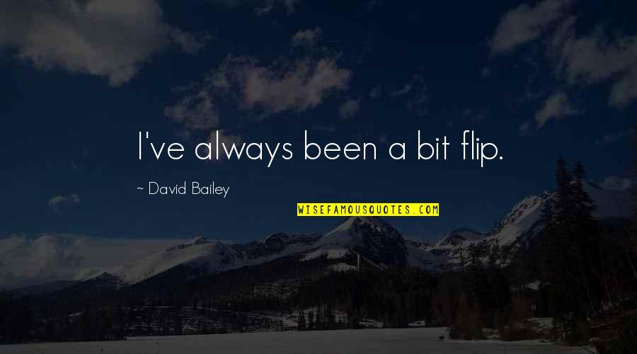 Destree Reminder Quotes By David Bailey: I've always been a bit flip.