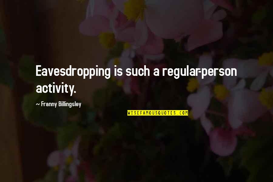 Destreza Warframe Quotes By Franny Billingsley: Eavesdropping is such a regular-person activity.