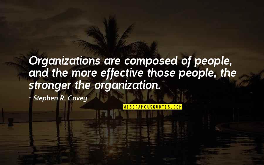 Destrezas Y Quotes By Stephen R. Covey: Organizations are composed of people, and the more
