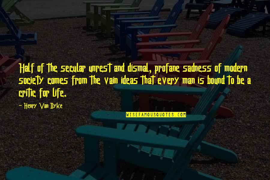 Destrier Quotes By Henry Van Dyke: Half of the secular unrest and dismal, profane